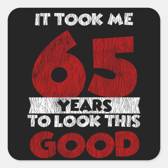 65 Year Old Bday Took Me Look Good 65th Birthday Square Sticker (Front)