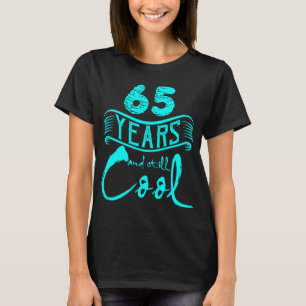 65 Years and Still Cool Funny Birthday Gifts T-Shirt
