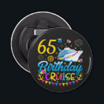 65th Birthday Cruise B-Day Party Button Bottle Opener<br><div class="desc">65th Birthday Cruise B-Day Party Funny design Gift Button Bottle Opener Classic Collection.</div>