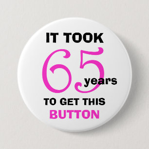 65th Birthday Gag Gifts Button - Funny