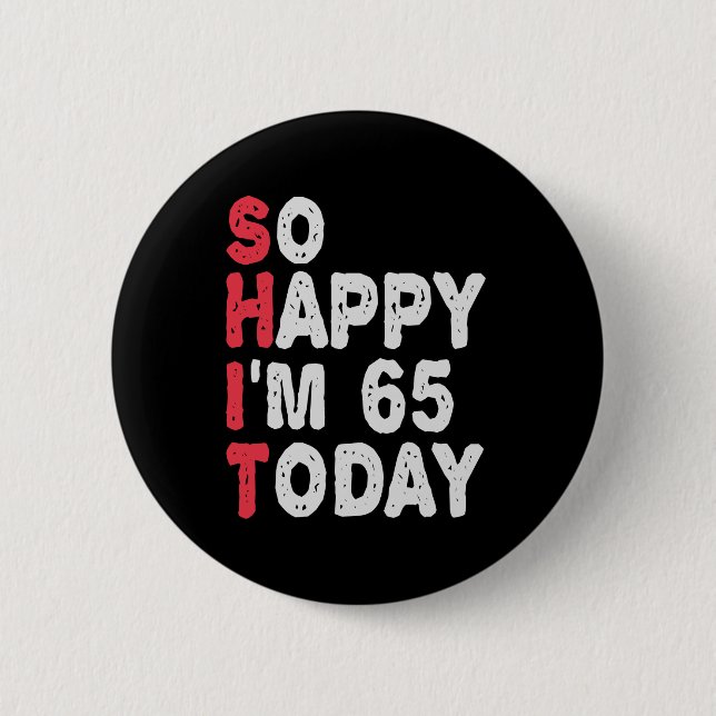 65th Birthday So Happy I'm 65 Today Gift Funny 6 Cm Round Badge (Front)