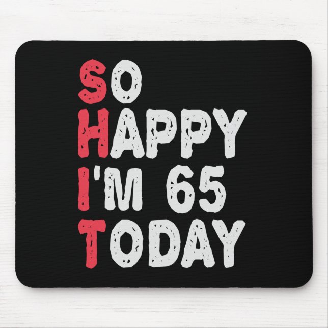 65th Birthday So Happy I'm 65 Today Gift Funny Mouse Mat (Front)