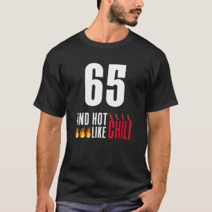 65th Birthday Women Men Funny Hot Like Chilli T-Shirt