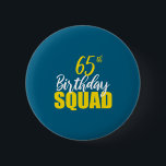 65th Happy Birthday Squad Party Bday Family Group  6 Cm Round Badge<br><div class="desc">65th Happy Birthday Squad Party Bday Family Group Premium Tri-blend</div>