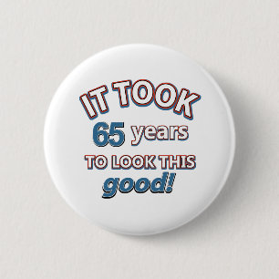 65th year birthday designs 6 cm round badge