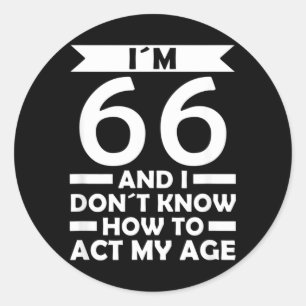66 Dont Know How To Act Age Quote 66th Birthday Classic Round Sticker