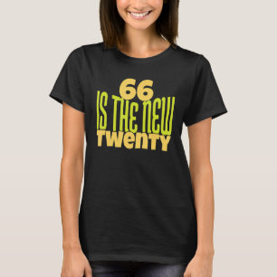 66 Is The New Twenty 66th Birthday 66 Years Old T-Shirt