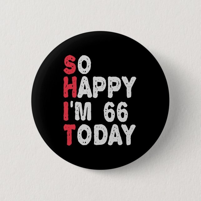 66th Birthday So Happy I'm 66 Today Gift Funny 6 Cm Round Badge (Front)