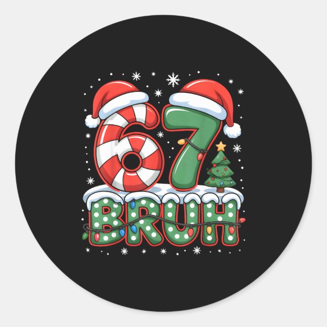 67 Bruh Christmas Fun Design For Holiday Six Seven Classic Round Sticker (Front)