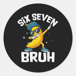 67 Bruh Dabbing Banana Six Seven Meme 6 7 Bananas  Classic Round Sticker