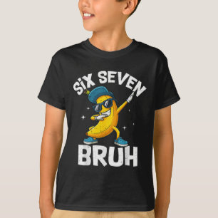 67 Bruh Dabbing Banana Six Seven Meme 6 7 Bananas  T-Shirt