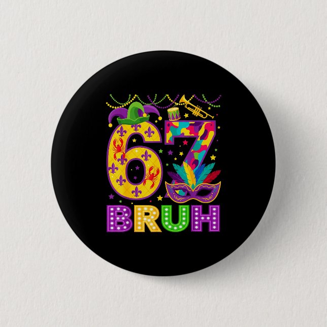 67 Bruh Mardi Gras Funny Carnival 67 Meme Gen Alph 6 Cm Round Badge (Front)