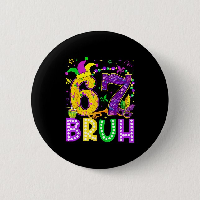 67 Bruh Mardi Gras Funny Carnival Meme Slang Gen A 6 Cm Round Badge (Front)