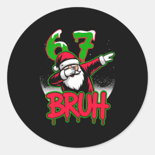 67 Christmas Bruh Funny Meme Gift Boys Girl Kids 6 Classic Round Sticker