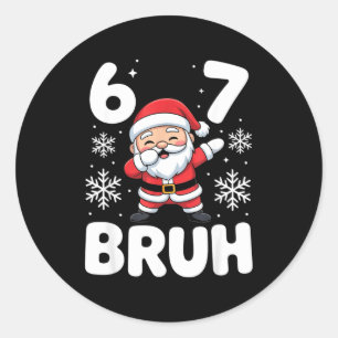 67 Christmas Bruh Funny Meme Gift Boys Girl Kids 6 Classic Round Sticker