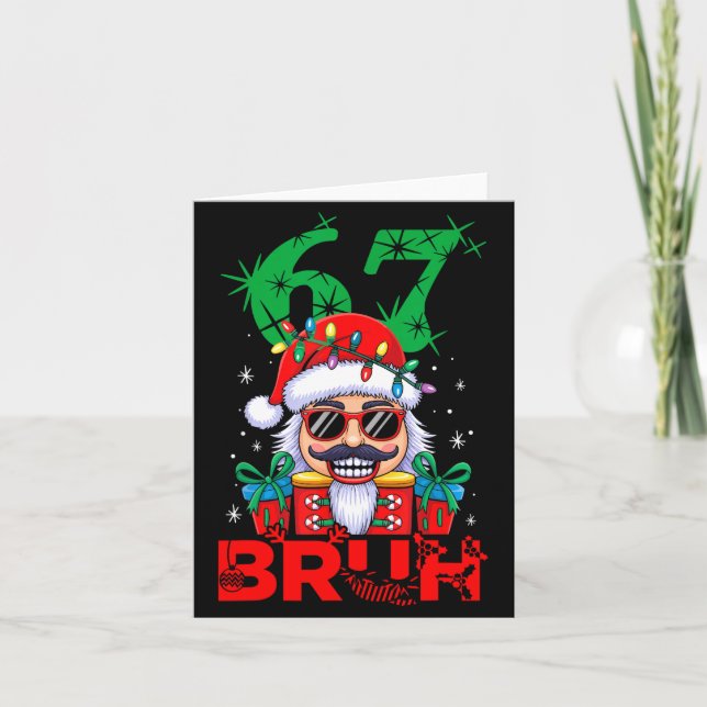 67 Christmas Nutcracker Bruh 6 7 Funny Christmas 6 Card (Front)