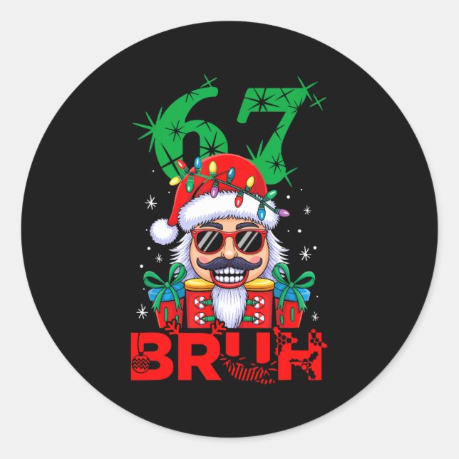 67 Christmas Nutcracker Bruh 6 7 Funny Christmas 6 Classic Round Sticker (Front)