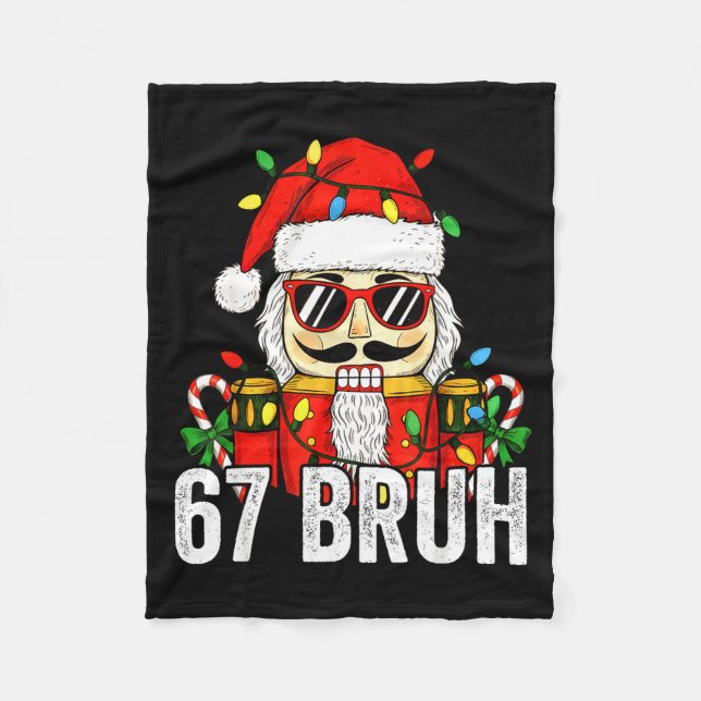 67 Christmas Nutcracker Bruh 6 7 Funny Christmas 6 Fleece Blanket (Front)