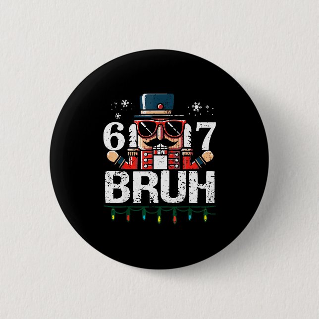 67 Christmas Nutcracker Six Seven Bruh 6 7 Funny C 6 Cm Round Badge (Front)