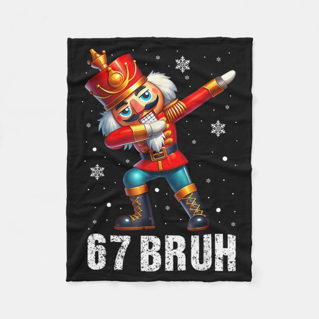 67 Christmas Nutcracker Six Seven Bruh 6 7 Funny C Fleece Blanket (Front)