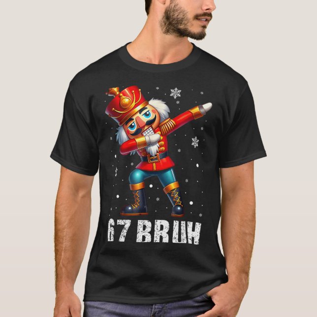 67 Christmas Nutcracker Six Seven Bruh 6 7 Funny C T-Shirt (Front)