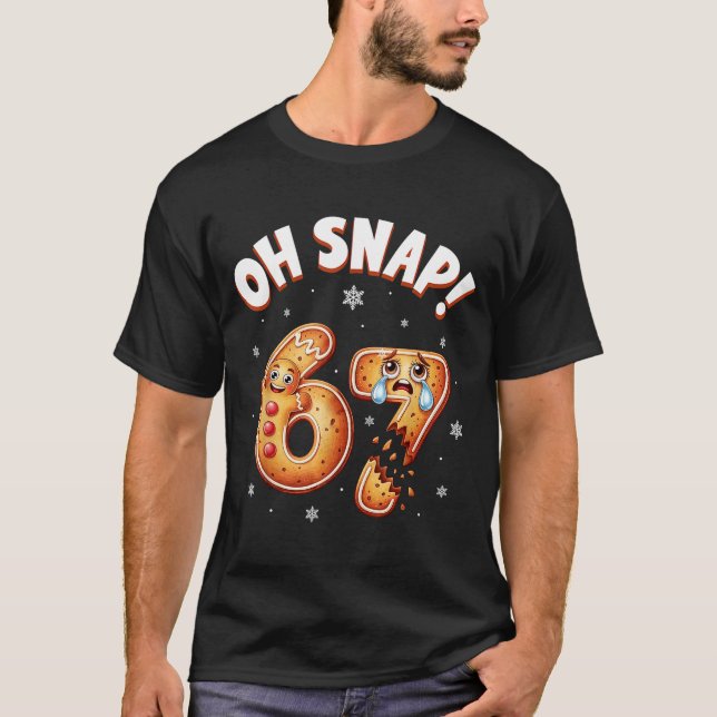 67 Christmas Oh Snap Gingerbread Man Funny 6 7 Mem T-Shirt (Front)