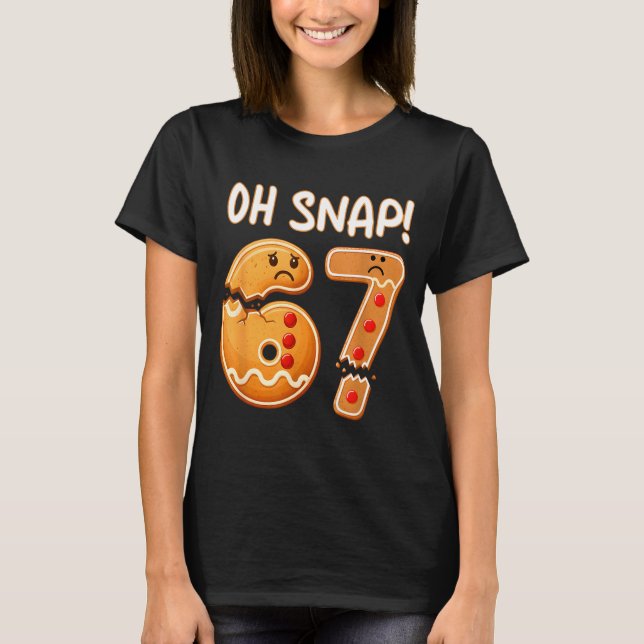 67 Christmas Oh Snap Gingerbreadman 6 7 Funny Meme T-Shirt (Front)
