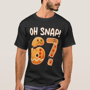 67 Christmas Oh Snap Gingerbreadman 6 7 Funny Meme T-Shirt