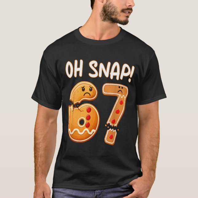 67 Christmas Oh Snap Gingerbreadman 6 7 Funny Meme T-Shirt (Front)
