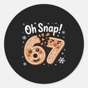 67 Christmas Oh Snap Gingerbreadman 6 7 Meme Xmas  Classic Round Sticker