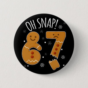 67 Christmas Oh Snap Gingerbreadman 6 7 Meme Xmas  Cm Round Badge