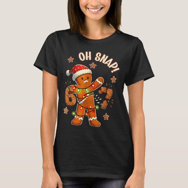 67 Christmas Oh Snap Gingerbreadman 6 7 Meme Xmas  T-Shirt (Front)