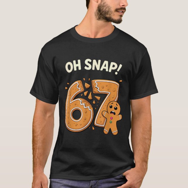 67 Christmas Oh Snap Gingerbreadman 6 7 Meme Xmas  T-Shirt (Front)