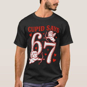 67 Cupid Says Six Seven 6 7 Meme Boys Girls Valent T-Shirt