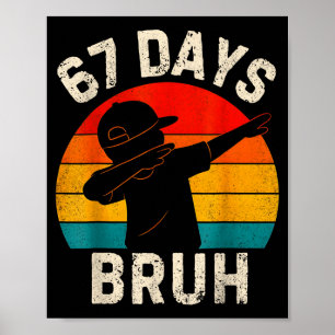 67 Days Bruh 67 Day Of School 67th Day Of School D Poster