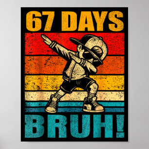 67 Days Bruh 67 Day Of School 67th Day Of School D Poster