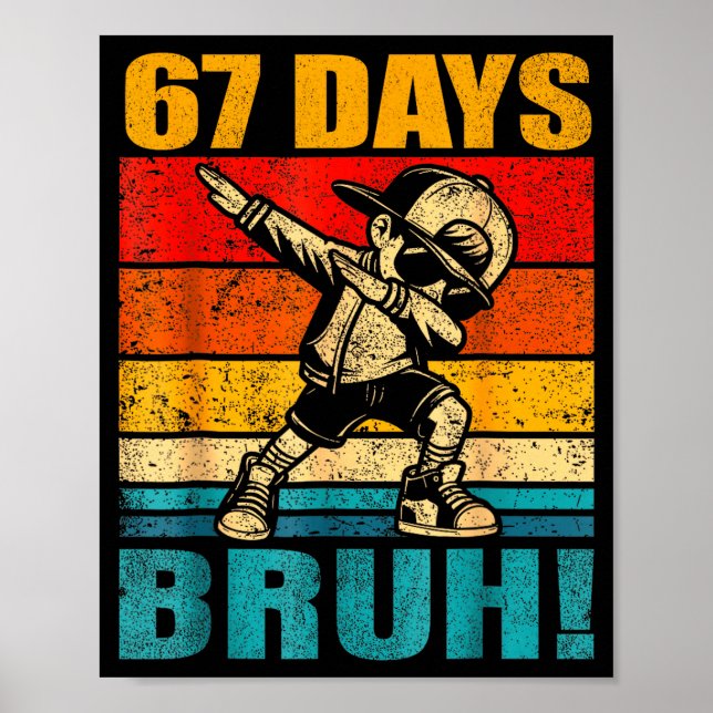 67 Days Bruh 67 Day Of School 67th Day Of School D Poster (Front)
