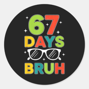 67 Days Bruh 67 Meme Humor 6 7 Sungles 100 Days Of Classic Round Sticker