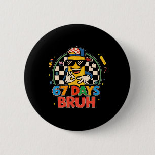 67 Days Bruh Funny School Graphic Gift For Men Wom 6 Cm Round Badge