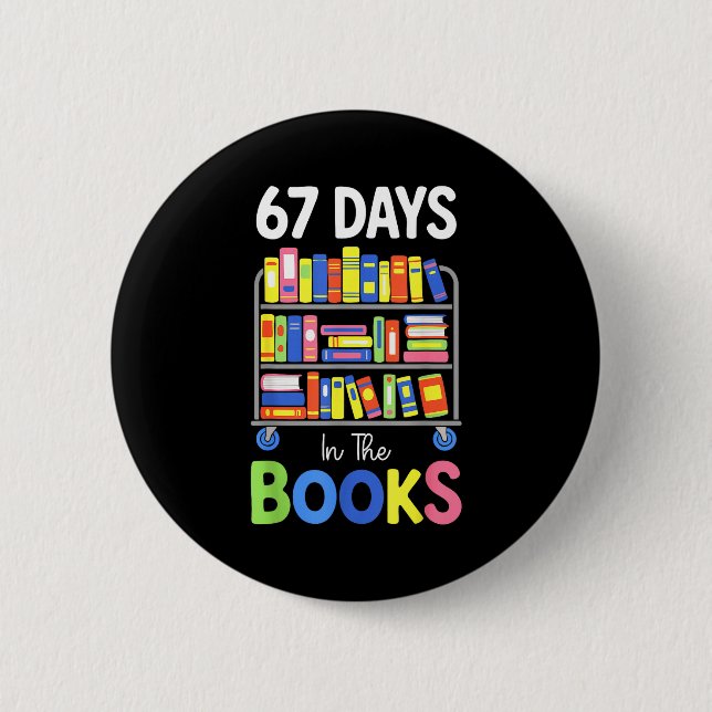 67 Days In The Books Reading Librarian Teacher Sch 6 Cm Round Badge (Front)