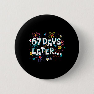 67 Days Later 67th Day Of School 67 Meme Teacher S 6 Cm Round Badge