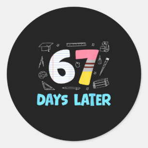67 Days Later 67th Day Of School 67 Meme Teacher S Classic Round Sticker