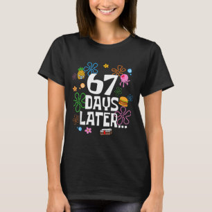 67 Days Later 67th Day Of School 67 Meme Teacher S T-Shirt