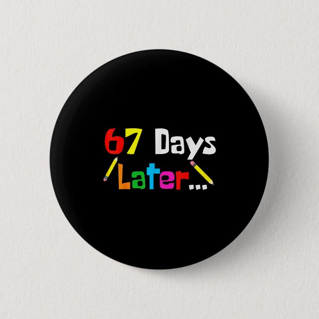 67 Days Later 67th Days Of School Teacher Student  6 Cm Round Badge (Front)
