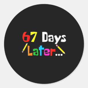 67 Days Later 67th Days Of School Teacher Student  Classic Round Sticker