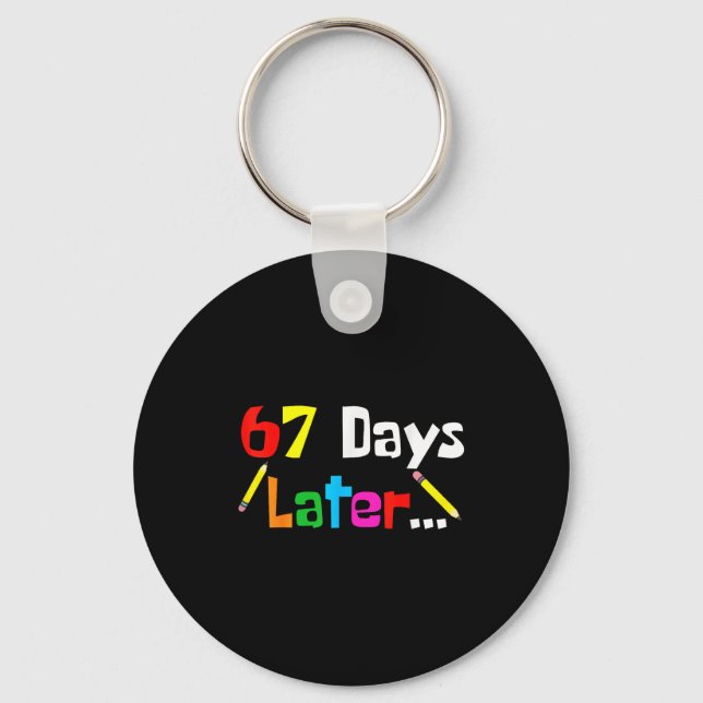 67 Days Later 67th Days Of School Teacher Student  Key Ring (Front)