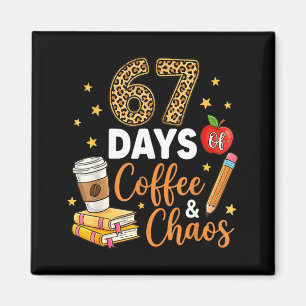 67 Days Of Coffee & Chaos - 67th Day Of School Magnet