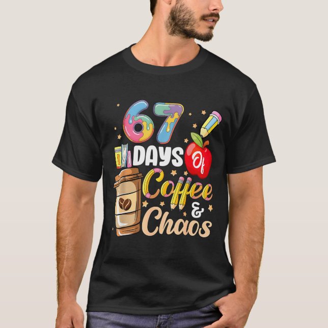 67 Days Of Coffee &amp; Chaos Funny Teacher Six Se T-Shirt (Front)