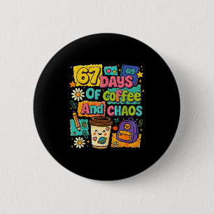 67 Days Of Coffee And Chaos Funny Quote 6 Cm Round Badge