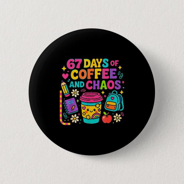 67 Days Of Coffee And Chaos Funny Quote  6 Cm Round Badge (Front)
